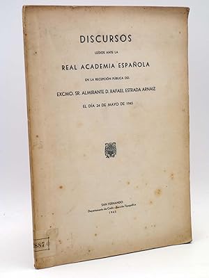 Image du vendeur pour DISCURSOS LEIDOS ANTE LA REAL ACADEMIA ESPAOLA (Almirante D. Rafael Estrada Arnaiz) 1945 mis en vente par Libros Fugitivos