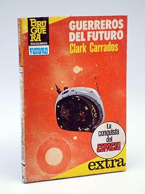 LA CONQUISTA DEL ESPACIO EXTRA 11. GUERREROS DEL FUTURO (Clark Carrados) Bruguera Bolsilibros, 1983