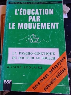 L EDUCATION PAR LE MOUVEMENT. LA PSYCHOCINETIQUE A L AGE SCOLAIRE.