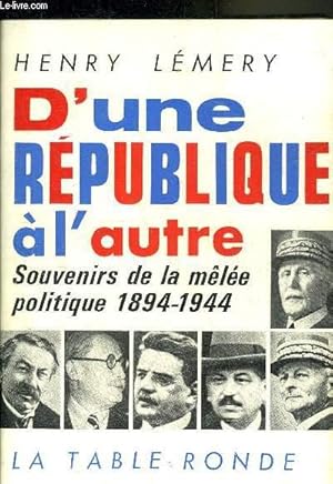 Bild des Verkufers fr D'UNE REPUBLIQUE A L'AUTRE SOUVENIRS DE LA MELEE POLITIQUE 1894-1944. zum Verkauf von Le-Livre