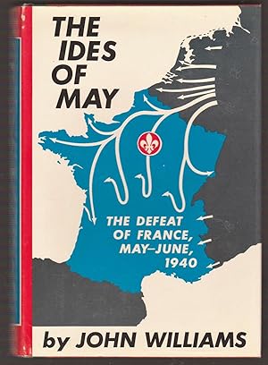 The Ides Of May: The Defeat of France, May - June, 1940