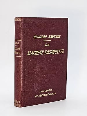 La machine locomotive. Manuel pratique donnant la déscription des organes et du fonctionnement de...