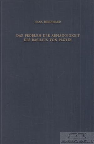 Seller image for Das Problem der Abhngigkeit des Basilius von Plotin Quellenuntersuchungen zu seinen Schriften De Spiritu Sancto for sale by Leipziger Antiquariat