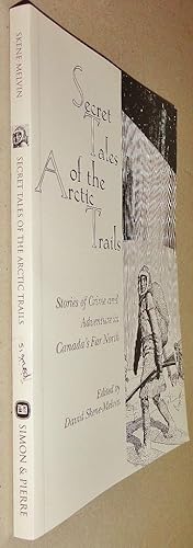 Seller image for Secret Tales of the Arctic Trails; Stories of Crime and Adventure in Canada's Far North for sale by DogStar Books
