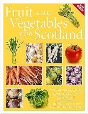 Bild des Verkufers fr Fruit and Vegetables for Scotland : What to Grow and How to Grow It zum Verkauf von GreatBookPrices
