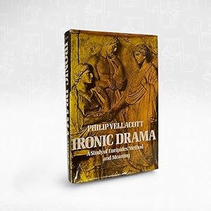 Ironic Drama  A study of Euripides' Method and Meaning