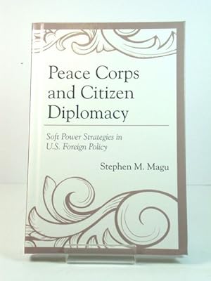 Bild des Verkufers fr Peace Corps and Citizen Diplomacy: Soft Power Strategies in U.S. Foreign Policy zum Verkauf von PsychoBabel & Skoob Books