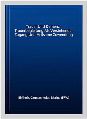 Seller image for Trauer Und Demenz : Trauerbegleitung Als Verstehender Zugang Und Heilsame Zuwendung -Language: german for sale by GreatBookPrices