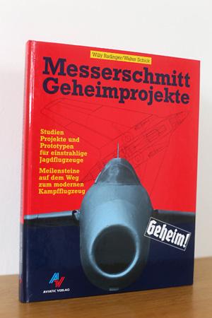 Messerschmitt Geheimprojekte: Studien, Projekte und Prototypen für einstrahlige Jagdflugzeuge - M...