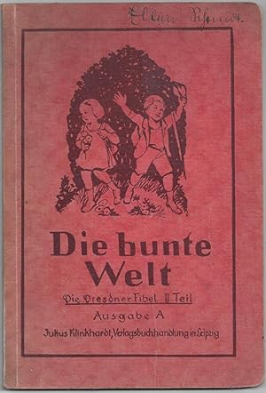 Die bunte Welt. Die Dresdner Fibel. II. Teil. Ausgabe A. 4.Auflage