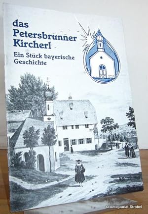 Das Petersbrunner Kircherl. Ein Stück bayerische Geschichte.