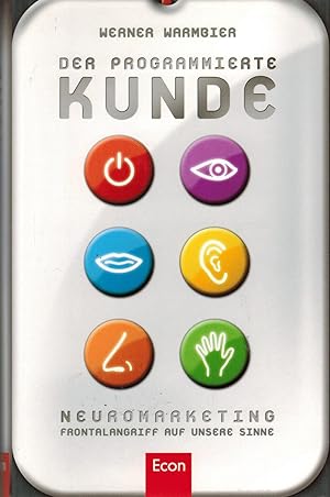 Seller image for Der programmierte Kunde: Neuromarketing - Frontalangriff auf die Sinne for sale by Paderbuch e.Kfm. Inh. Ralf R. Eichmann
