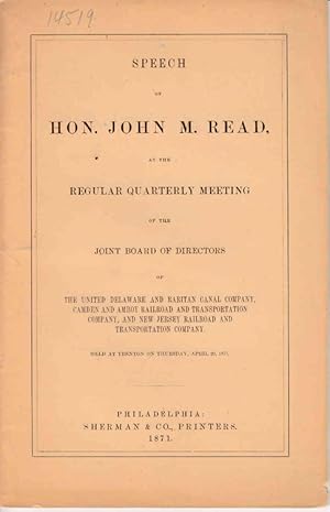 Seller image for Speech of Hon. John M. Read, at the Regular Quarterly Meeting of the Joint Board of Directors of the United Delaware and Raritan Canal Company, Camden and Amboy Railroad and Transportation Company . April 20, 1871. Philadelphia, 1871 for sale by The Old Mill Bookshop