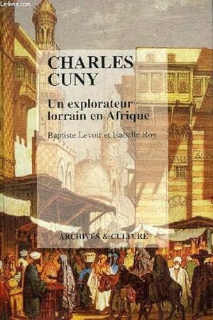 Imagen del vendedor de CHARLES CUNY UN EXPLORATEUR LORRAIN EN AFRIQUE. a la venta por Le-Livre