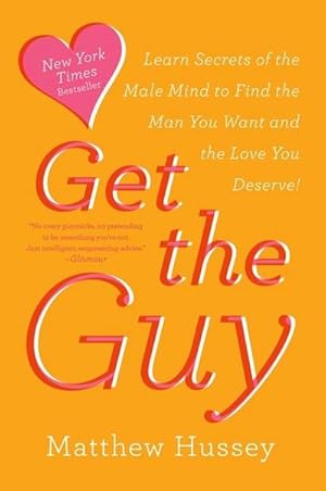 Bild des Verkufers fr Get the Guy : Learn Secrets of the Male Mind to Find the Man You Want and the Love You Deserve zum Verkauf von AHA-BUCH GmbH