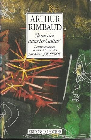 " Je Suis Ici dans Les Gallas " . Lettres et Textes Choisis et Présentés Par Alain Jouffroy