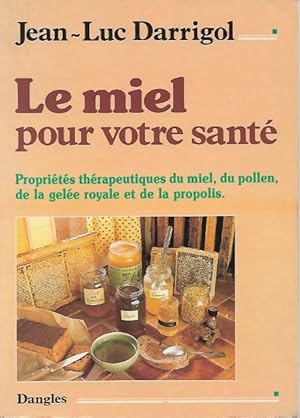 Le Miel Pour Votre Santé : Propriétés Thérapeutiques du Miel , Du Pollen , de La Gelée Royale et ...