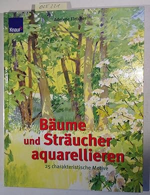 Bäume und Sträucher aquarellieren. 25 charakteristische Motive.