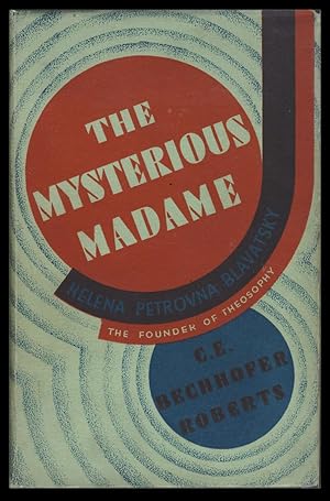 The Mysterious Madame: Helena Petrovna Blavatsky. The Life & Work of the Founder of the Theosophi...