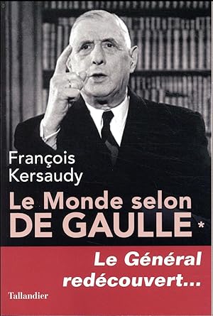 le monde selon De Gaulle t.1 ; le général redécouvert.