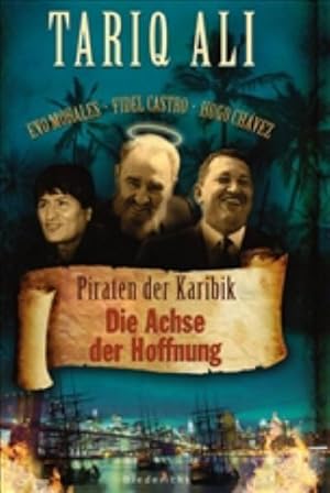 Bild des Verkufers fr Piraten der Karibik: Die Achse der Hoffnung : Die Achse der Hoffnung. Evo Morales, Fidel Castro, Hugo Chavez zum Verkauf von AHA-BUCH