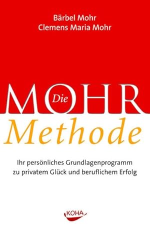 Bild des Verkufers fr Die Mohr-Methode : Ihr persnliches Grundlagenprogramm zu privatem Glck und beruflichen Erfolg zum Verkauf von AHA-BUCH