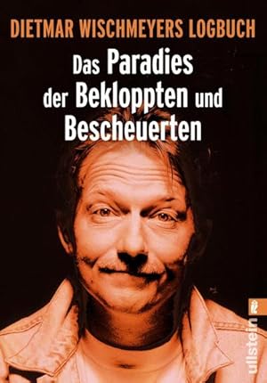 Bild des Verkufers fr Das Paradies der Bekloppten und Bescheuerten : Dietmar Wischmeyers Logbuch. Originalausgabe zum Verkauf von AHA-BUCH