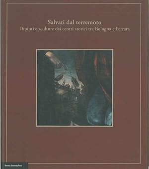 Imagen del vendedor de Salvati dal terremoto. Dipinti e sculture dai centri storici tra Bologna e Ferrara a la venta por Studio Bibliografico Orfeo (ALAI - ILAB)