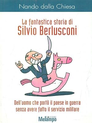 Bild des Verkufers fr La fantastica storia di Silvio Berlusconi. zum Verkauf von Librodifaccia