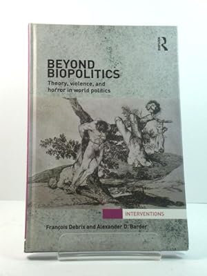 Bild des Verkufers fr Beyond Biopolitics: Theory, Violence, and Horror in World Politics zum Verkauf von PsychoBabel & Skoob Books