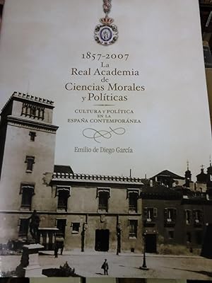 1857-2007 LA REAL ACADEMIA DE CIENCIAS MORALES Y POLITICAS. Cultura Politica en la España Contemp...
