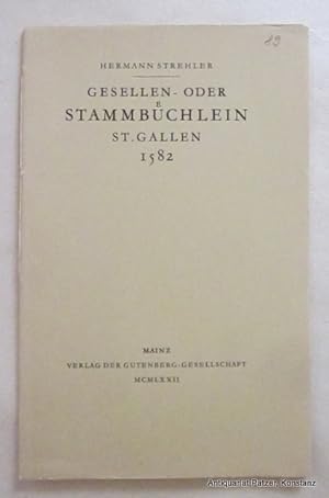 Seller image for Gesellen- oder Stammbchlein St. Gallen 1582. Mainz, Verlag der Gutenberg-Gesellschaft, 1972. Mit Abbildungen. 14 S., 1 Bl. Or.-Umschlag. (Kleiner Druck der Gutenberg-Gesellschaft, 89). for sale by Jrgen Patzer