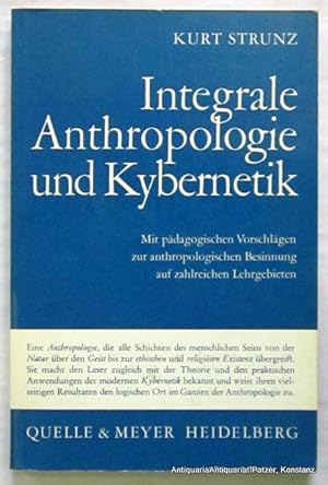 Bild des Verkufers fr Integrale Anthropologie und Kybernetik. Mit pdagogischen Vorschlgen zur anthropologischen Besinnung auf zahlreichen Lehrgebieten. Geleitwort von Hans Wagner. Heidelberg, Quelle & Meyer, 1965. 155 S. Or.-Kart. zum Verkauf von Jrgen Patzer