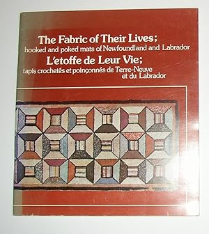 Seller image for The Fabric of Their Lives Hooked and Poked Mats of Newfoundland and Labrador / L'etoffe de Leur Vie, Tapis Crochetes et Poinconnes de Terre-Neuve et du Labrador (Art Gallery, Memorial University of Newfoundland April 9 - May 12 1980 and touring) for sale by David Bunnett Books