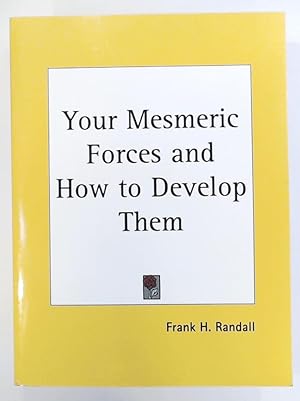 Bild des Verkufers fr Your Mesmeric Forces and How to Develop Them. Reprint zum Verkauf von Leserstrahl  (Preise inkl. MwSt.)
