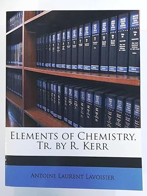Seller image for Elements of Chemistry, Tr. by R. Kerr for sale by Leserstrahl  (Preise inkl. MwSt.)
