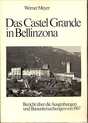 Bild des Verkufers fr Das Castel Grande in Bellinzona. Bericht ber die Ausgrabungen und Bauuntersuchungen von 1967. Mit einem Beitrag von Pierangelo Donati [= Schweizer Beitrge zur Kulturgeschichte und Archologie des Mittelalters; Band 3] zum Verkauf von Antikvariat Valentinska