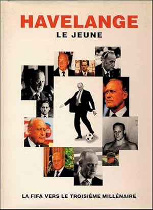 Havelange le Jeune - La FIFA vers le troisième Millénaire