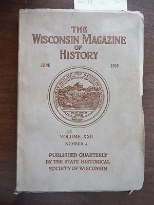 The Wisconsin Magazine of History Vol XXII No. 4 June 1939