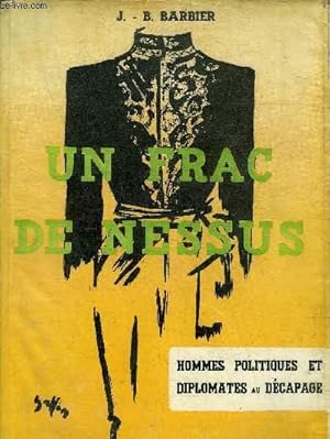 Bild des Verkufers fr UN FRAC DE NESSUS - HOMMES POLITIQUES ET DIPLOMATES AU DECAPAGE + ENVOI DE L'AUTEUR. zum Verkauf von Le-Livre