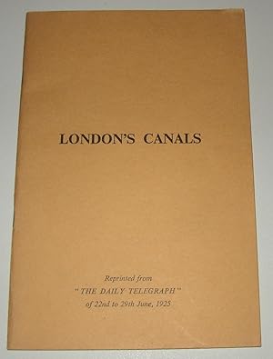 Seller image for London's Canals - Reprinted From the Daily Telegraph of 22nd to 29th June, 1925 for sale by David Bunnett Books