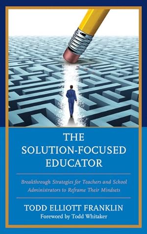 Seller image for Solution-Focused Educator : Breakthrough Strategies for Teachers and School Administrators to Reframe Their Mindsets for sale by GreatBookPrices
