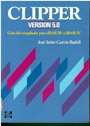 Imagen del vendedor de CLIPPER. VERSION 5.0. Gua del compilador para dBASE III+ y dBASE IV. Con sellos biblioteca. a la venta por angeles sancha libros