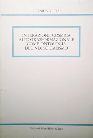 INTERAZIONE COSMICA AUTOTRASFORMAZIONALE COME ONTOLOGIA DEL NEOSOCIALISMO