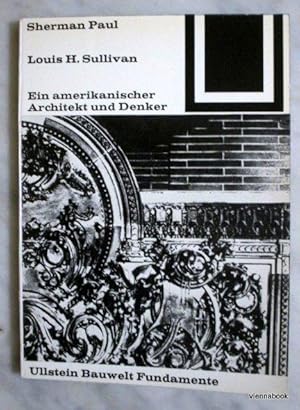 Louis H. Sullivan. Ein amerikanischer Architekt und Denker (Bauwelt Fundamente 5)