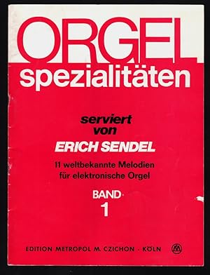 Image du vendeur pour Orgel Spezialitten serviert von Erich Sendel. Band 1: 11 weltbekannte Melodien fr elektronische Orgel. mis en vente par Antiquariat Peda