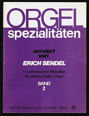Image du vendeur pour Orgel Spezialitten serviert von Erich Sendel. Band 2: 11 weltbekannte Melodien fr elektronische Orgel. mis en vente par Antiquariat Peda
