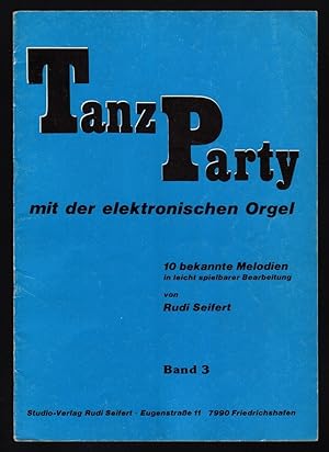 Tanz-Party mit der elektronischen Orgel. Band 3: 10 bekannte Melodien in leicht spielbarer Bearb....