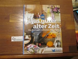 Aus guter alter Zeit : das Beste aus Großmutters Rezeptbuch. Autoren Dr. Irmela Arnsperger (Kapit...
