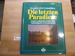 Bild des Verkufers fr Der grosse ADAC-Freizeitfhrer die letzten Paradiese : unsere schnsten Natur- und Nationalparks in Deutschland. [Autoren: Karl-Heinz Bochow . Red.: Annette C. Anton] / Ein ADAC-Buch zum Verkauf von Antiquariat im Kaiserviertel | Wimbauer Buchversand